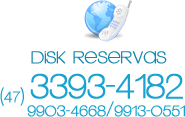 Disk Reserva: (47) 3393-4182 / 8003-4668 / 8013-0551
